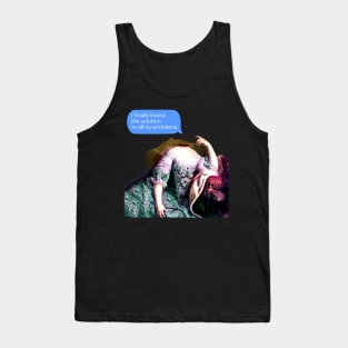 I finally found the solution to all my problems #2 Tank Top